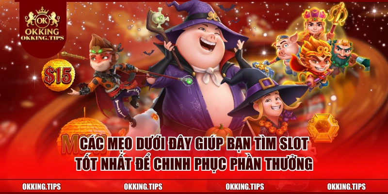 Các mẹo dưới đây giúp bạn tìm slot tốt nhất để chinh phục phần thưởng