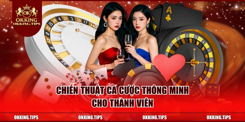 Chiến thuật cá cược thông minh cho thành viên