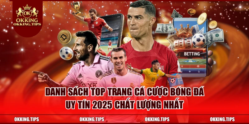 Danh sách top trang cá cược bóng đá uy tín 2025 chất lượng nhất