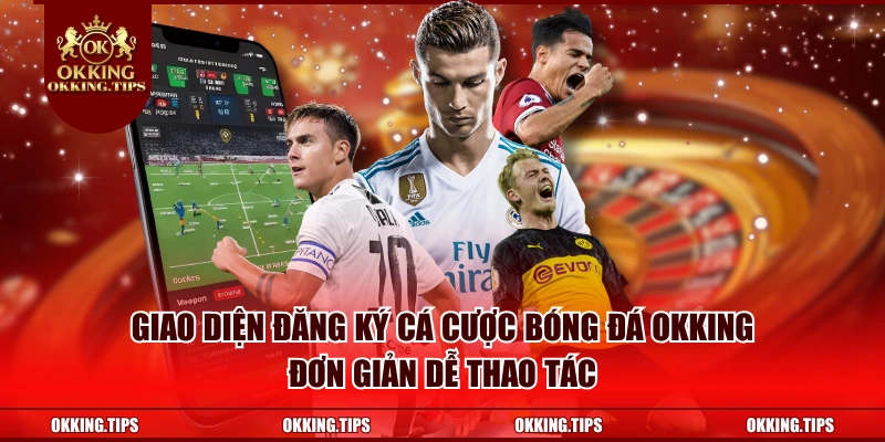 Giao diện đăng ký cá cược bóng đá OKKING đơn giản dễ thao tác