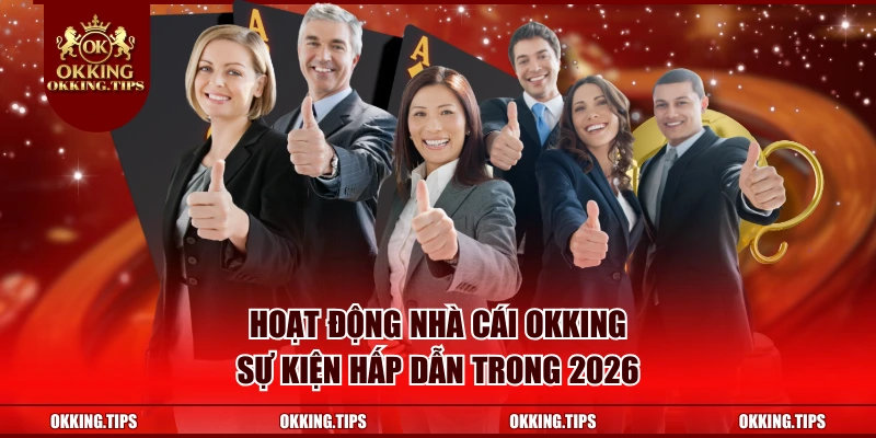Hoạt Động Nhà Cái OKKING