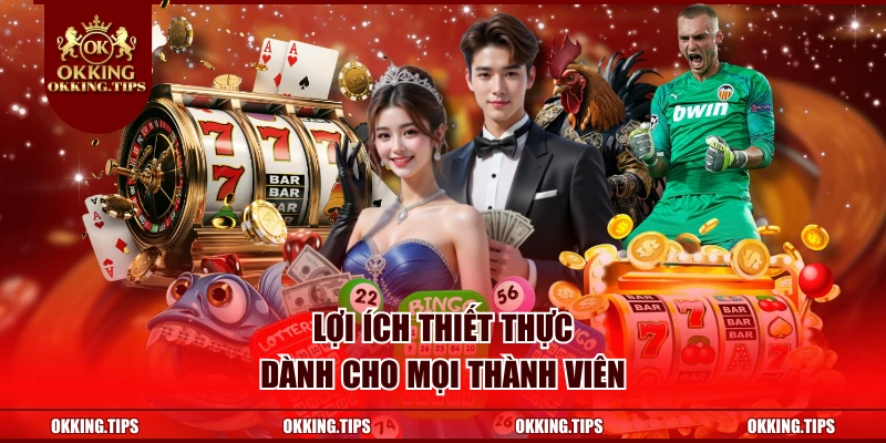 Lợi ích thiết thực dành cho mọi thành viên