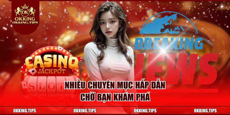 Nhiều chuyên mục hấp dẫn chờ bạn khám phá