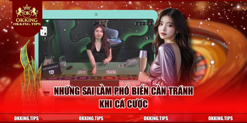 Những sai lầm phổ biến cần tránh khi cá cược