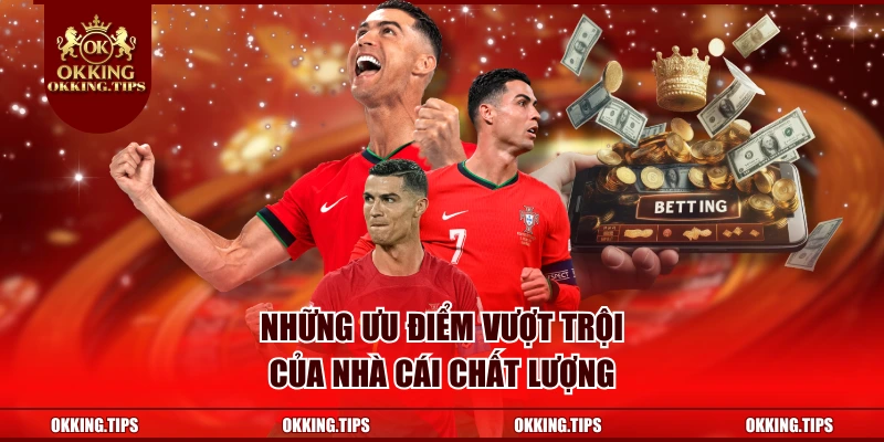 Những ưu điểm vượt trội của nhà cái chất lượng