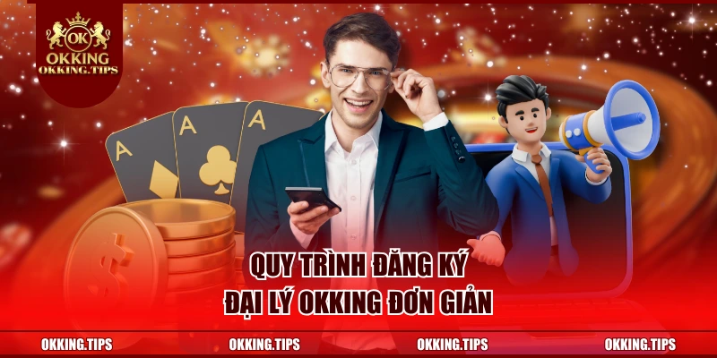 Quy trình đăng ký đại lý OKKING đơn giản