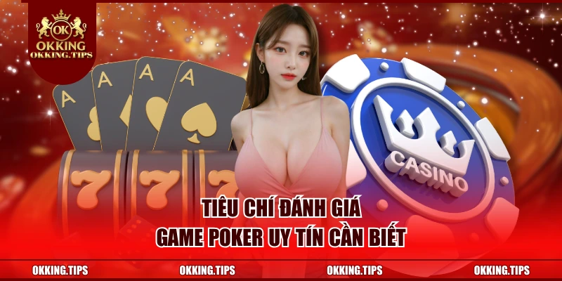 Tiêu chí đánh giá game Poker uy tín cần biết