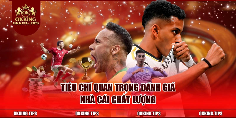 Tiêu chí quan trọng đánh giá nhà cái chất lượng