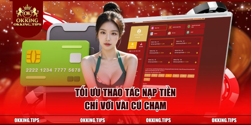 Tối ưu thao tác nạp tiền chỉ với vài cú chạm