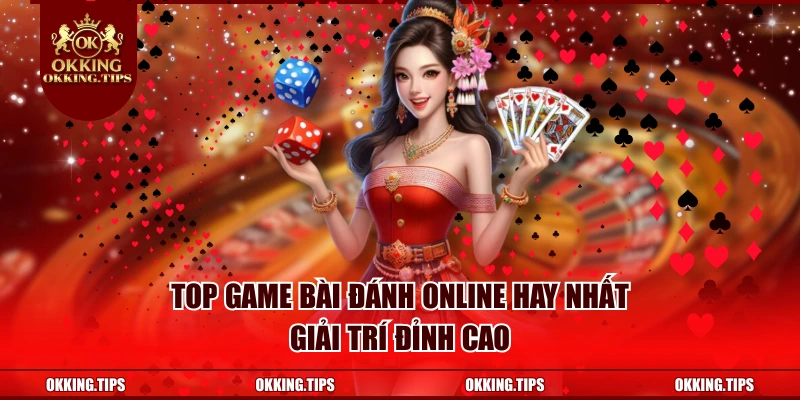 Top Game Bài Đánh Online Hay Nhất