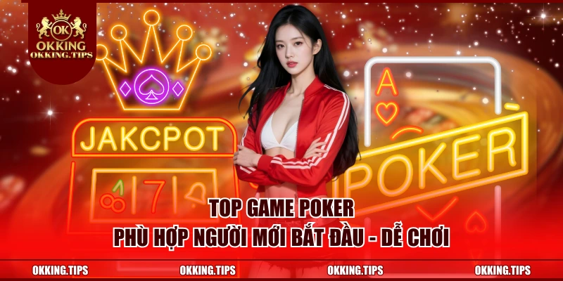 Top Game Poker Phù Hợp Người Mới Bắt Đầu