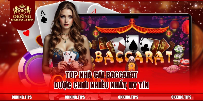 Top Nhà Cái Baccarat Được Chơi Nhiều Nhất