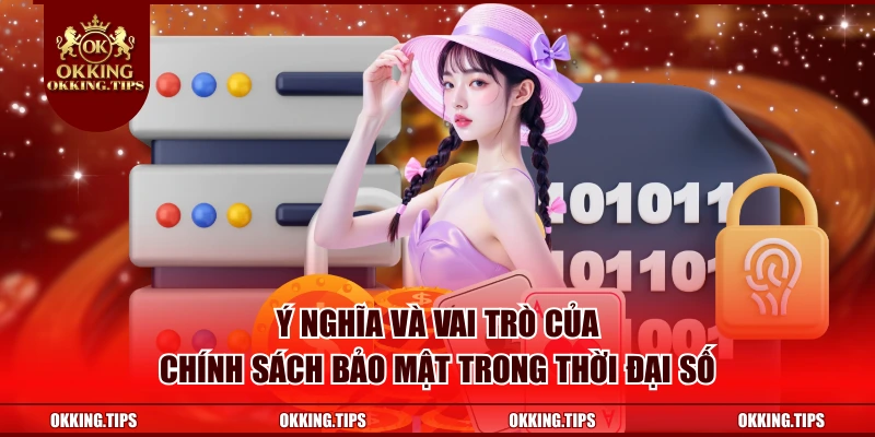 Ý nghĩa và vai trò của chính sách bảo mật trong thời đại số