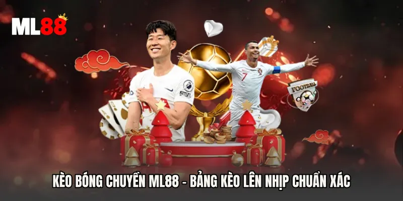 Kèo Bóng Chuyền ML88 - Bảng Kèo Lên Nhịp Chuẩn Xác